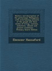 History and Description of the Picturesque Philippines, with Entertaining Accounts of the People and Their Modes of Living, Customs, Industries, Clima,1293500410,9781293500415