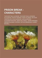 Prison Break - Characters Avocado Balz-Johnson, Avocado Balz-Johnson, Accouncer, Agatha Warren, Agent Blondie, Air Strip Controller, Aldo Bu,1234775654,9781234775650