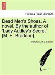 Dead Men's Shoes. A novel. By the author of 'Lady Audley's Secret' [M. E. Braddon].,1241478767,9781241478766