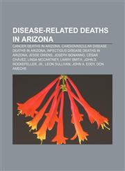 Disease-related deaths in Arizona Cancer deaths in Arizona, Cardiovascular disease deaths in Arizona, Infectious disease deaths in Arizona,1158068298,9781158068296