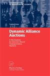 Dynamic Alliance Auctions A Mechanism for Internet-Based Transportation Markets,3790800988,9783790800982