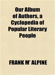 Our Album of Authors, a Cyclopedia of Popular Literary People,1150987006,9781150987007