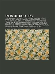 Rius de Guixers Aigua d'Ora, Aigua de Valls, Riu del Coll de Jouet, Rasa de Valielles, Rasa de Torroella, Torrent de Junts, Canal dels Oms,1232748870,9781232748878