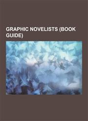 Graphic Novelists (Book Guide) Kia Asamiya, Akira Toriyama, Hugo Pratt, Osamu Tezuka, Jerome Charyn, Marjane Satrapi, Joe Sacco, Ted Dekker, Craig Th,1230601074,9781230601076
