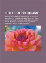 Ohio local politicians Leaders of counties in Ohio, Mayors of places in Ohio, Ohio city councillors, Mary Jo Kilroy, David Esrati, Worthy S. Streator, Betty Sutton, Marcia Fudge, Jim Renacci, Matt Szollosi, Tim Hagan, Clarence E. Miller,1157895433,9781157895435