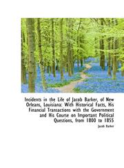 Incidents in the Life of Jacob Barker, of New Orleans, Louisiana With Historical Facts, His Financi,1110981112,9781110981113