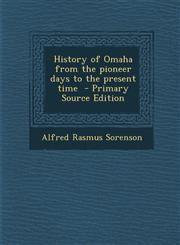 History of Omaha from the Pioneer Days to the Present Time - Primary Source Edition,1287889735,9781287889731