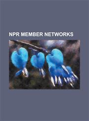 NPR Member Networks Alabama Public Radio, Allegheny Mountain Radio, Boise State Public Radio, Chicago Public Media, Colorado Public Radio,,1156124611,9781156124611
