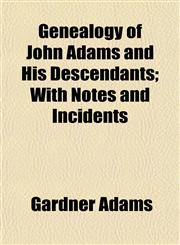 Genealogy of John Adams and His Descendants; With Notes and Incidents,1153378930,9781153378932