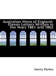 Australian Views of England Eleven Letters Written in the Years 1861 and 1862,1103996576,9781103996575