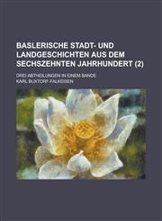Baslerische Stadt- Und Landgeschichten Aus Dem Sechszehnten Jahrhundert; Drei Abtheilungen in Einem Bande Volume 2,1234867133,9781234867133