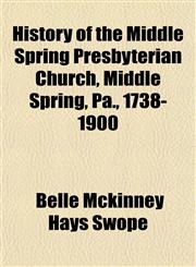 History of the Middle Spring Presbyterian Church, Middle Spring, Pa., 1738-1900,1152952641,9781152952645