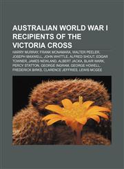 Australian World War I recipients of the Victoria Cross Harry Murray, Frank McNamara, Walter Peeler, Joseph Maxwell, John Whittle,1156737141,9781156737149