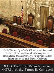Full-Time, Eye-Safe Cloud and Aerosol Lidar Observation at Atmospheric Radiation Measurement Program Sites Instruments and Data Analysis,1287290701,9781287290704
