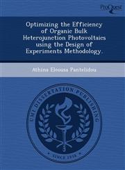 Optimizing the Efficiency of Organic Bulk Heterojunction Photovoltaics using the Design of Experiments Methodology.,1249849527,9781249849520