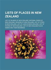 Lists of places in New Zealand List of islands of New Zealand, National parks of New Zealand, Regions of New Zealand,1233121359,9781233121359