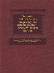 Toussaint L'Ouverture A Biography and Autobiography - Primary Source Edition,1295862131,9781295862139