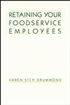 Retaining Your Foodservice Employees 40 Ways to Better Employee Relations,0471290629,9780471290629
