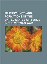 Military Units and Formations of the United States Air Force in the Vietnam War 14th Flying Training Wing, 20th Special Operations Squadron, 21st Tac,1230817565,9781230817569