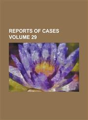 Reports of Cases Volume 29,1234115190,9781234115197