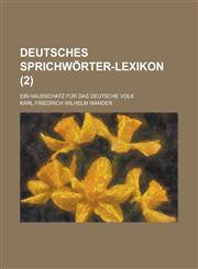 Deutsches Sprichworter-Lexikon; Ein Hausschatz Fur Das Deutsche Volk (2 ),1234545756,9781234545758