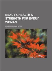 Beauty, Health & Strength for Every Woman,1151262978,9781151262974