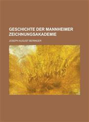 Geschichte Der Mannheimer Zeichnungsakademie,1234884887,9781234884888