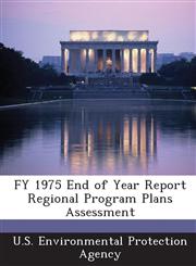 FY 1975 End of Year Report Regional Program Plans Assessment,1288811764,9781288811762
