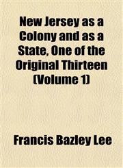 New Jersey as a Colony and as a State, One of the Original Thirteen (Volume 1),1152977504,9781152977501