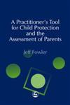 A Practitioners' Tool for Child Protection and the Assessment of Parents,1843100509,9781843100508