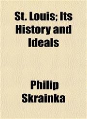 St. Louis; Its History and Ideals,1153166046,9781153166041