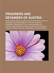 Prisoners and detainees of Austria David Irving, People convicted of murder by Austria, Prisoners and detainees of Austria-Hungary,1156803810,9781156803813