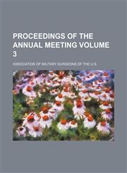Proceedings of the Annual Meeting Volume 3,1236616820,9781236616821
