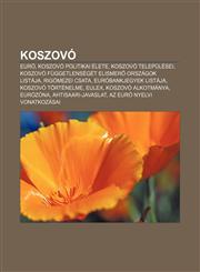 Koszovo Euro, Koszovo Politikai Elete, Koszovo Telepulesei, Koszovo Fuggetlenseget Elismer Orszagok Listaja, Rigomezei Csata,1232899852,9781232899853