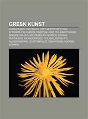 Gresk kunst Gresk kunst i antikken, Fayyum-portrettene, Afrodite fra Knidos, Paestum, Nike fra Samothrake, Døende galler, Kolossen på Rhodos,1232781347,9781232781349