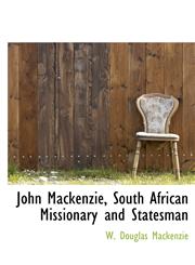 John Mackenzie, South African Missionary and Statesman,1115866907,9781115866903