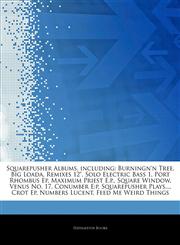 Articles On Squarepusher Albums, including Burningn'n Tree, Big Loada, Remixes 12", Solo Electric Bass 1, Port Rhombus Ep, Maximum Priest E.p., Square Window, Venus No. 17, Conumber E:p, Squarepusher Plays..., Crot Ep, Numbers Lucent,1244343048,9781244343047