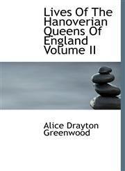 Lives Of The Hanoverian Queens Of England Volume II,1117024881,9781117024882