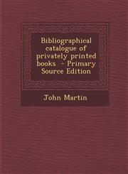 Bibliographical Catalogue of Privately Printed Books - Primary Source Edition,128988773X,9781289887735