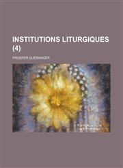 Institutions Liturgiques (4 ),1235668061,9781235668067