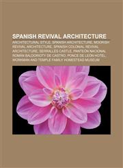 Spanish Revival architecture Architectural style, Spanish architecture, Moorish Revival architecture, Spanish Colonial Revival architecture,1156816025,9781156816028