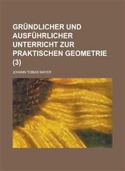 Grundlicher Und Ausfuhrlicher Unterricht Zur Praktischen Geometrie (3),1153557886,9781153557887