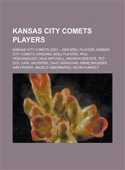 Kansas City Comets Players Andrew Gregor, Darren Sawatzky, Aleksey Korol, Johnny Moore, Greg Makowski, Ibrahim Kante, Antonio Simoes,1155958446,9781155958446
