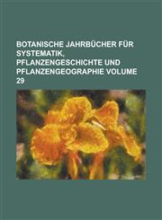 Botanische Jahrbücher für Systematik, Pflanzengeschichte und Pflanzengeographie Volume 29,1230034943,9781230034942
