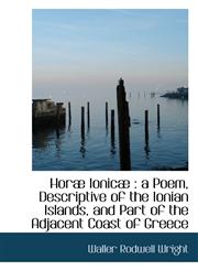 Hor Ionic A Poem, Descriptive of the Ionian Islands, and Part of the Adjacent Coast of Greece,111714559X,9781117145594