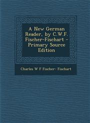 New German Reader, by C.W.F. Fischer-Fischart,1289576025,9781289576028