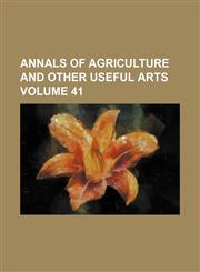 Annals of agriculture and other useful arts Volume 41,1130659909,9781130659900