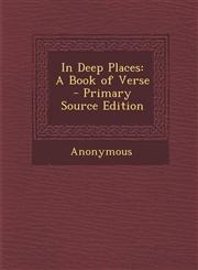 In Deep Places A Book of Verse - Primary Source Edition,1287929850,9781287929857