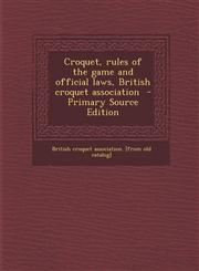 Croquet, Rules of the Game and Official Laws, British Croquet Association,1289785988,9781289785987