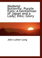 Madame Butterfly; Purple Eyes; A Gentleman of Japan and a Lady; Kito; Glory,1117142523,9781117142524